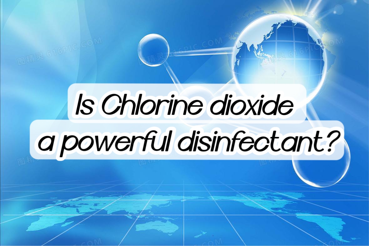 Is Chlorine dioxide a powerful disinfectant？